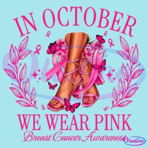 Illustration of legs in pink heels adorned with pink ribbons and butterflies. Surrounded by pink floral decorations. Text reads, "In October we wear pink, Breast Cancer Awareness.