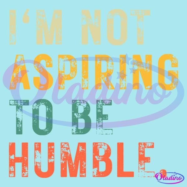 Retro Im Not Aspiring To Be Humble Funny Harris Quote SVG