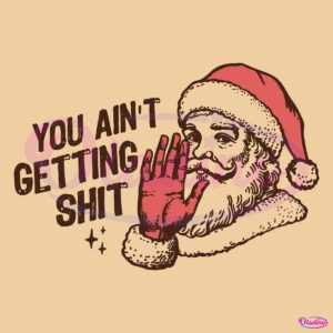 Retro Vintage You Aint Gettin Shit Funny Santa Claus SVG