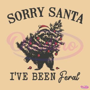 Sorry Santa Ive Been Feral Raccoon Hold Christmas Tree SVG