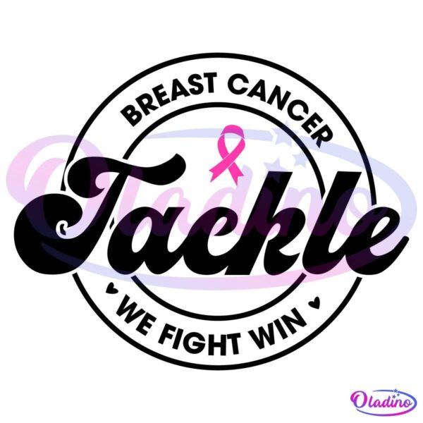 Tackle Breast Cancer We Fight Win Pink Ribbon Svg