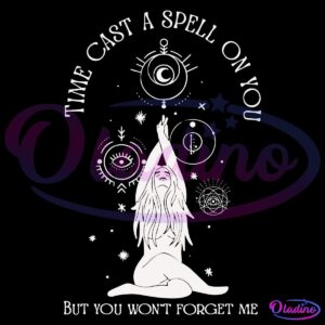 Time Cast A Spell On You But You Wont Forget Me SVG