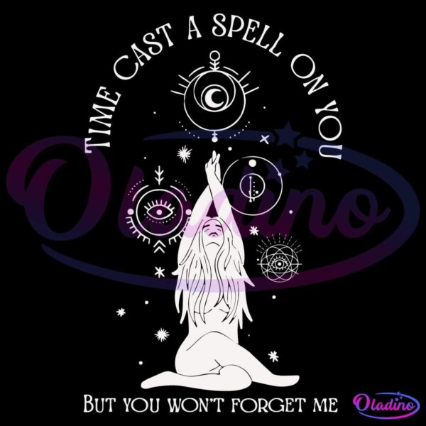 Time Cast A Spell On You But You Wont Forget Me SVG