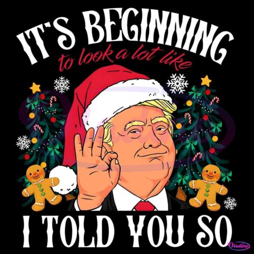 Trump Christmas Its Beginning To Look A Lot like I Told You So PNG