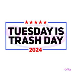 Tuesday Is Trash Day Funny Election 2024 Trump Garbage SVG