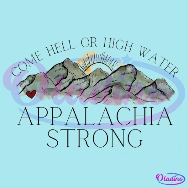 Vintage Come Hell Or High Water Appalachia Strong Mountain PNG