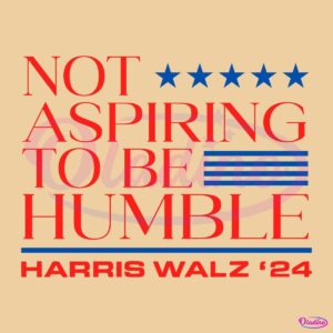 Vintage Not Aspiring To Be Humble Harris Walz 2024 SVG