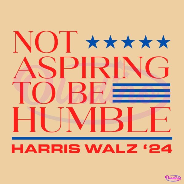 Vintage Not Aspiring To Be Humble Harris Walz 2024 SVG