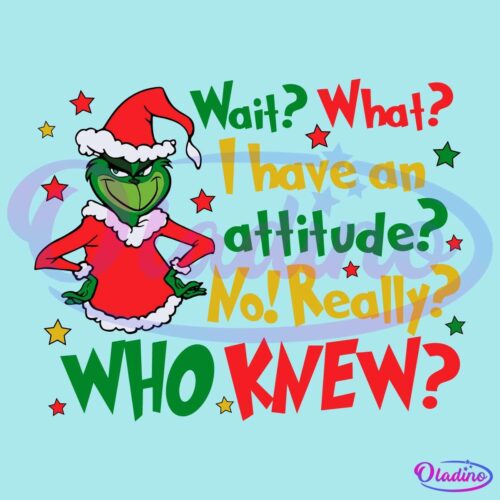 Wait What I Have An Attitude Funny Christmas Grinch Quote SVG