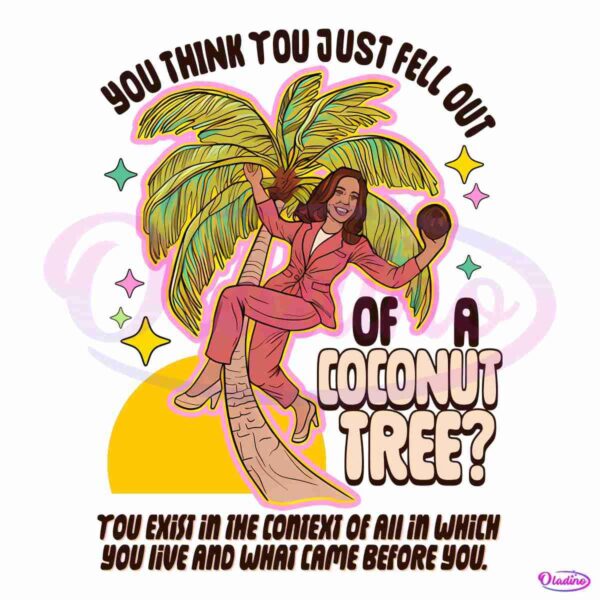 You Think You Just Fell Out Of A Coconut Tree SVG