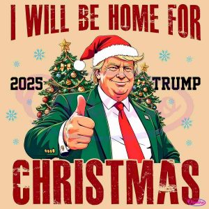 2025 Trump Will Be Home For Christmas Santa Hat PNG