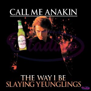 Call Me Anakin The Way I Be Slaying Yeunglings PNG