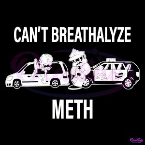 Cant Breathalyze Meth Funny Meme SVG