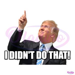 Donald Trump I Didnt Do That Funny Meme PNG