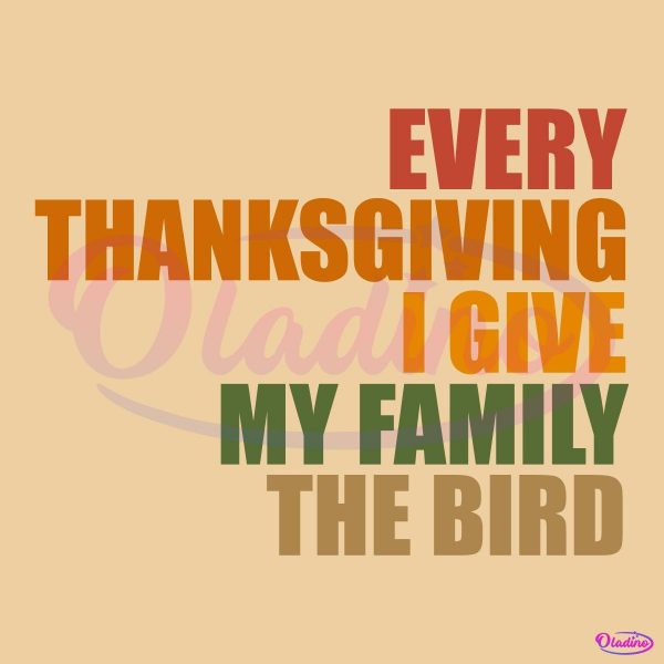 Every Thanksgiving I Give My Family The Bird SVG