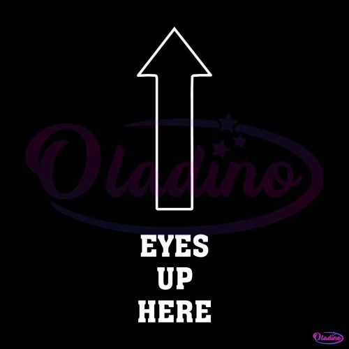 Eyes Up Here Funny Memes SVG