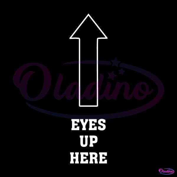 Eyes Up Here Funny Memes SVG