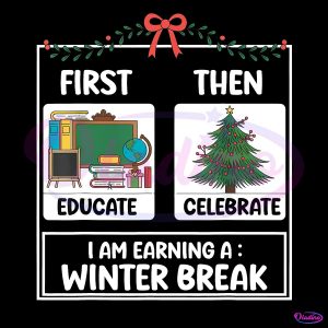 First Educate Then Celebrate Funny Christmas Teacher PNG