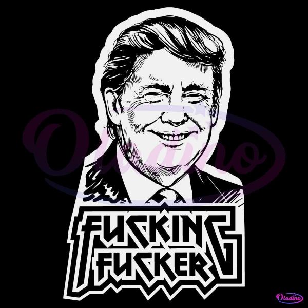 Fucking Fucker Anti Trump SVG