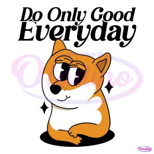 Funny Doge Do Only Good Everyday SVG