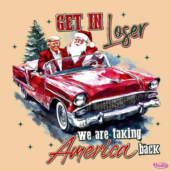 Get In Loser We Are Taking America Back Santa And Trump PNG