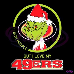 Grinch I Hate People But I Love My San Francisco 49Ers SVG