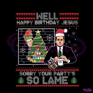 Happy Birthday Jesus Sorry Your Partys So Lame PNG