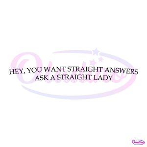 Hey You Want Staight Answers Ask A Staight Lady SVG