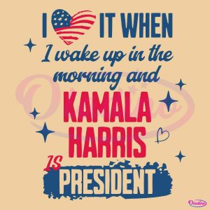 I Wake Up In The Morning And Kamala Harris Is President SVG