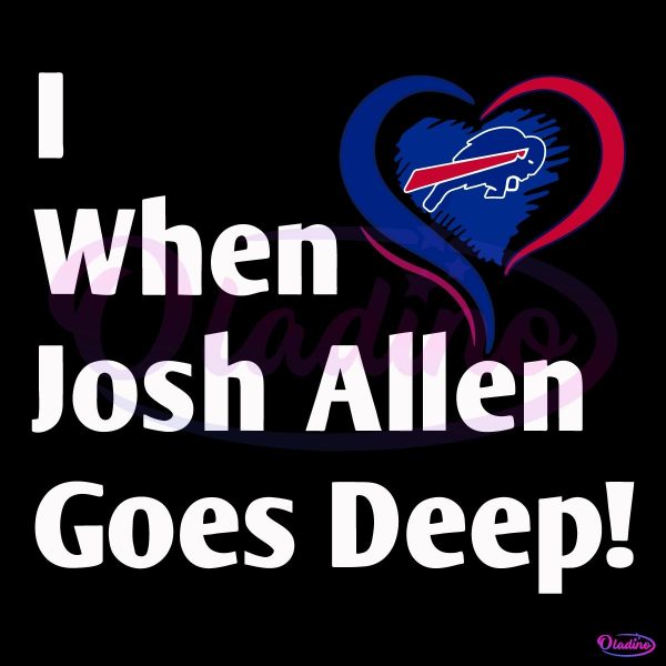 I When Josh Allen Goes Deep Buffalo Bills Football SVG