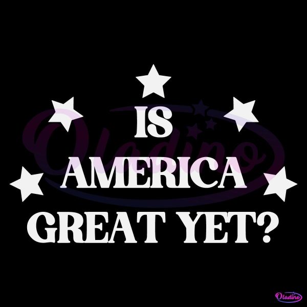 Is America Great Yet Funny 2024 Election SVG