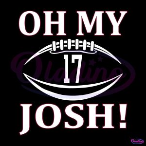 Josh Allen 17 Oh My Josh Buffalo Bills Football SVG