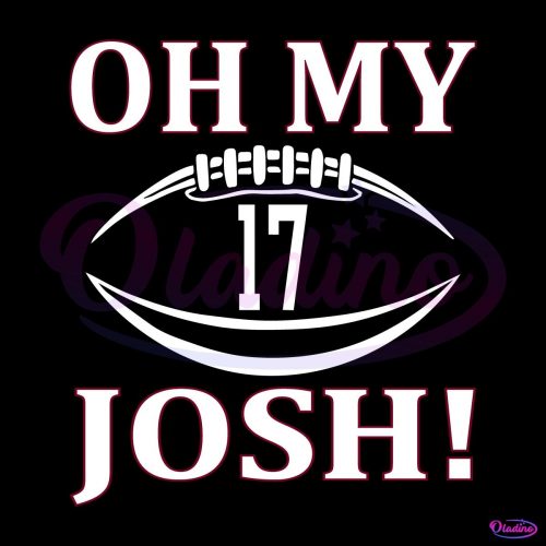 Josh Allen 17 Oh My Josh Buffalo Bills Football SVG