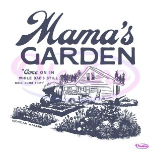 Mamas Garden Mamaws House Morgan Wallen SVG