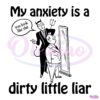 My Anxiety Is A Dirty Little Liar SVG