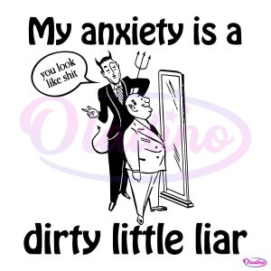 My Anxiety Is A Dirty Little Liar SVG