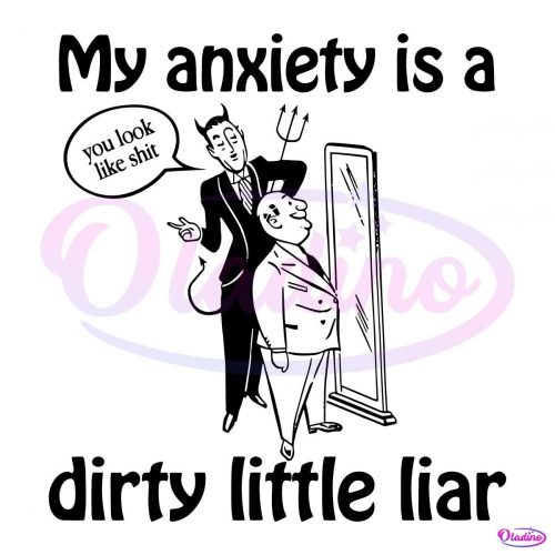 My Anxiety Is A Dirty Little Liar SVG