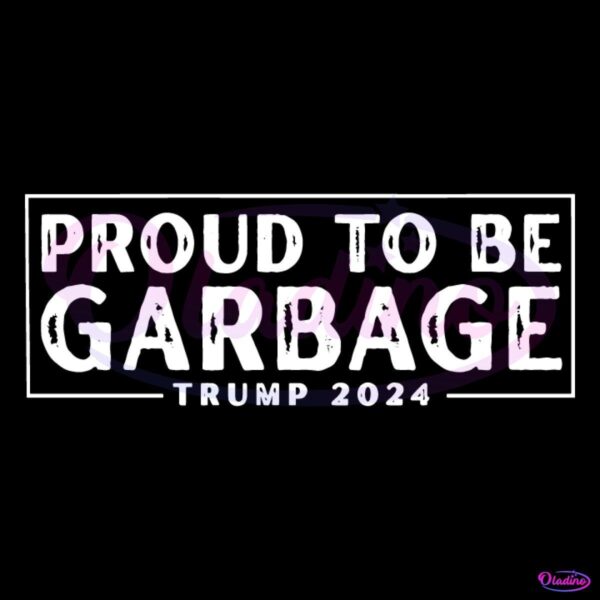 Proud To Be Garbage Trump 2024 SVG