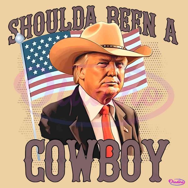 Shoulda Been A Cowboy Trump 2024 Patriotic PNG