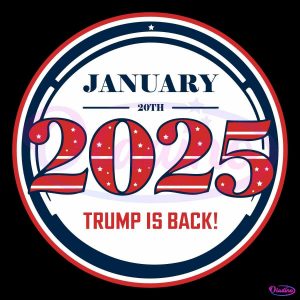 Trump 2025 January 20Th Trump Is Back SVG