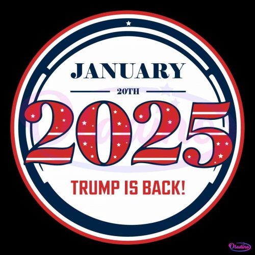 Trump 2025 January 20Th Trump Is Back SVG