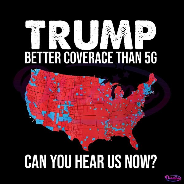 Trump Better Coverage Than 5G Can You Hear Us Now PNG