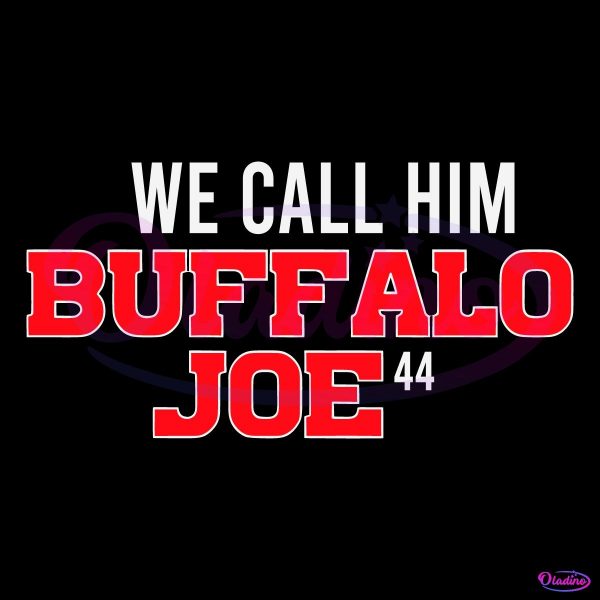 We Call Him Bufalo Joe Buffalo Bills Football Fans SVG