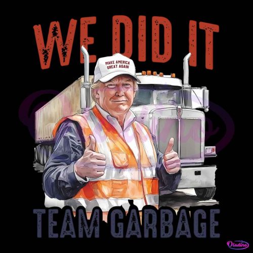 We Did It Team Garbage Trump 2024 Patriotic PNG