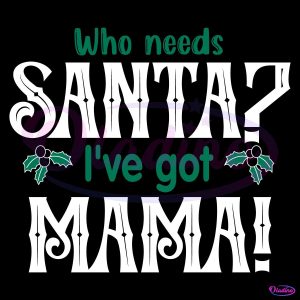 Who Need Santa Ive Got Mama Vintage Christmas SVG