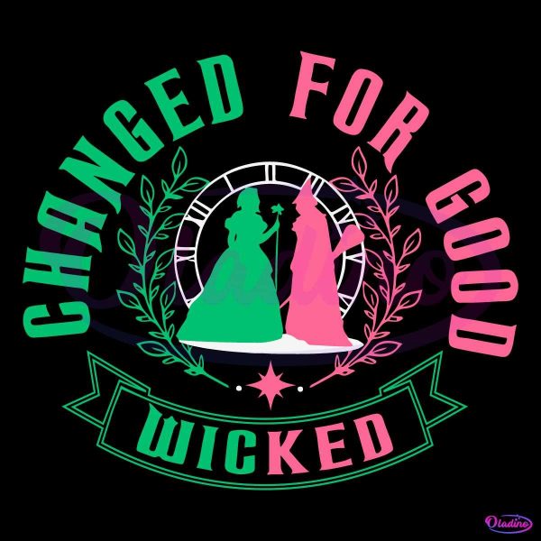 Wicked Change For Good Wizard Of Oz Movie SVG