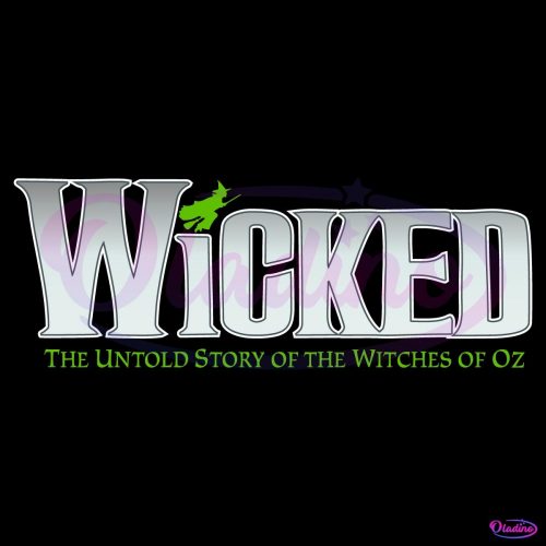 Wicked The Untold True Story Of The Witches Of Oz SVG