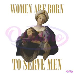 Women Are Born To Serve Men PNG