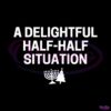 A Delightful Half Half Situation SVG