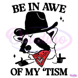 Be In Awe Of My Tism Funny Raccoon Meme SVG